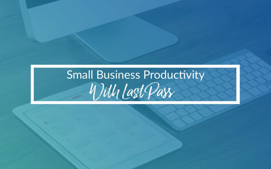 Small Business Productivity With LastPass