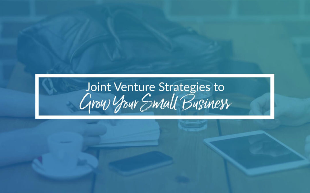 Joint Venture Strategies To Grow Your Small Business Fast
