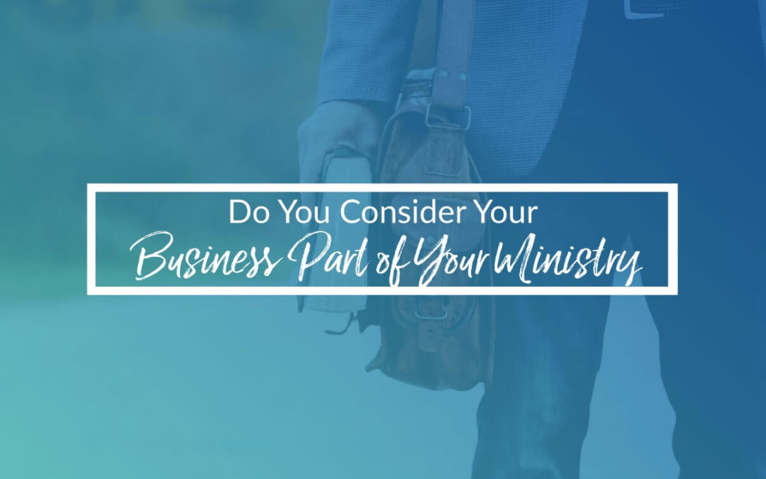 Do You Consider Your Business As A Ministry?