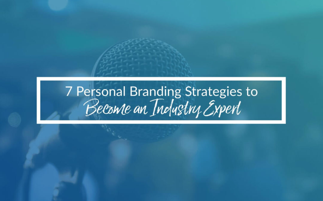 7 Personal Branding Strategies To Become An Industry Expert