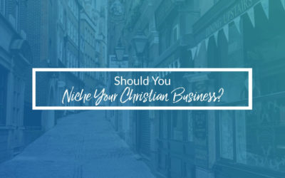 Should You Niche Your Christian Business?