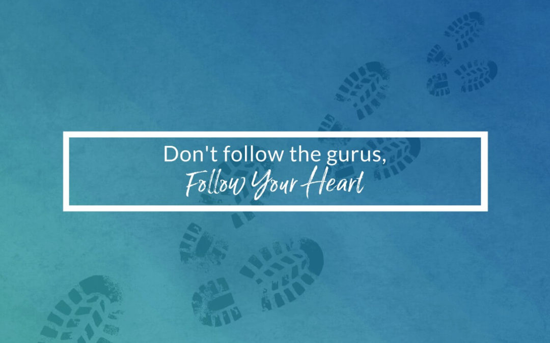 Don’t Follow The Gurus, Follow Your Heart