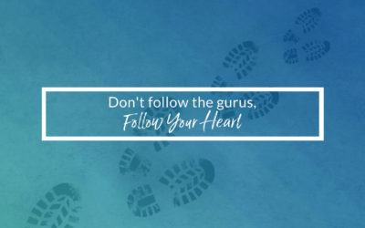 Don’t Follow The Gurus, Follow Your Heart