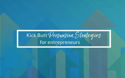 Kick Butt Persuasion Strategies For Entrepreneurs