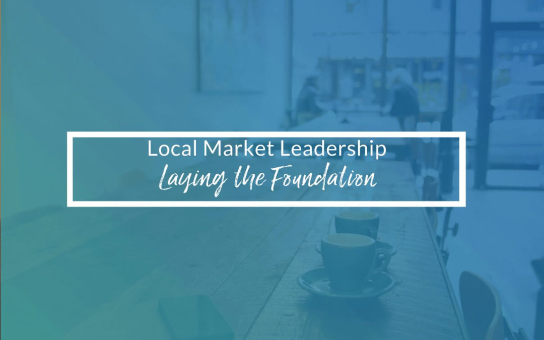Local Market Leadership 1 – Laying The Foundation
