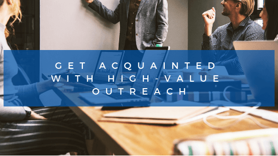 Get acquainted with high value outreach in your expert business