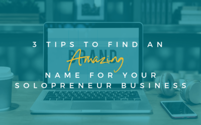 3 Tips To Find An Amazing Name for Your Solopreneur Business