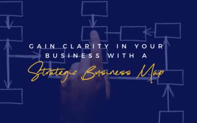 Your Strategic Business Map and 3 Things You Can Do to Gain Clarity