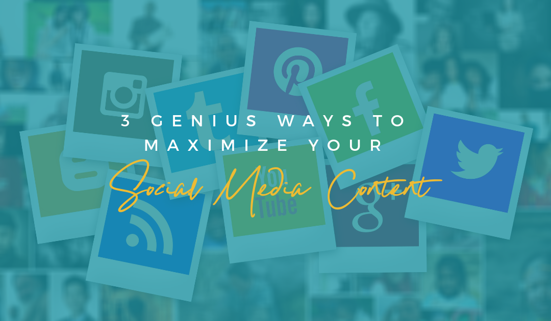 3 Genius Ways to Maximize your Social Media Content