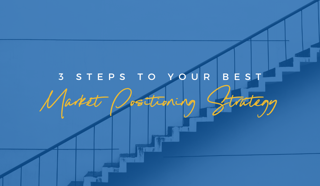 3 Steps to Your Best Market Positioning Strategy